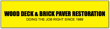 &nbsp;WOOD DECK & BRICK PAVER RESTORATION DOING THE JOB RIGHT SINCE 1989